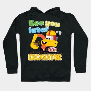 'See You Later Excavator' Awesome Truck Gift Hoodie